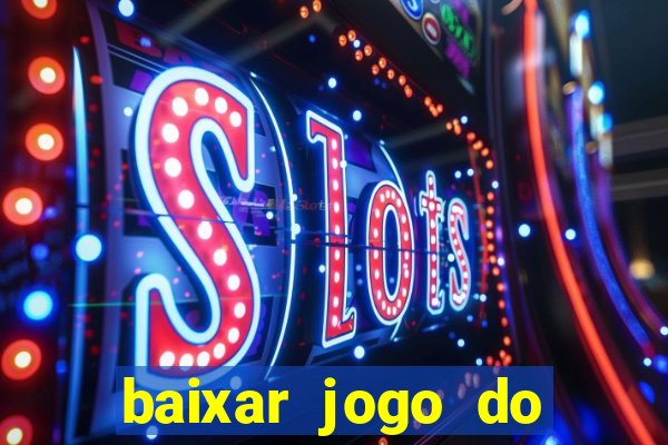 baixar jogo do tigrinho plataforma nova